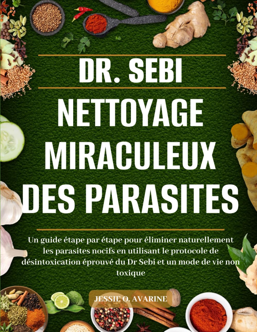 DR - SEBI NETTOYAGE MIRACULEUX DES PARASITES: Un Guide Étape Par Étape Pour Éliminer Naturellement Les Parasites Nocifs En Utilisant Le Protocole De .. - Du Dr Sebi Et Un Mode De Vie Non Toxique